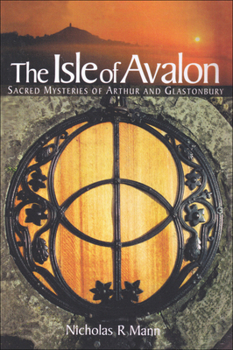 The Isle of Avalon Sacred Mysteries of Arthur and Glastonbury