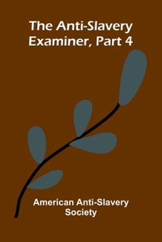 The Anti-Slavery Examiner, Part 4