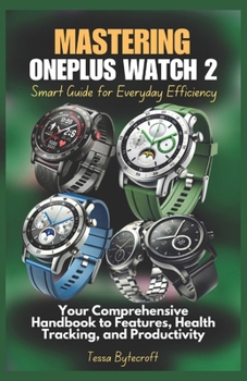 Paperback Mastering OnePlus Watch 2 Smart Guide for Everyday Efficiency: Your Comprehensive Handbook to Features, Health Tracking, and Productivity Book