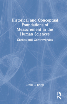 Historical and Conceptual Foundations of Measurement in the Human Sciences: Credos and Controversies