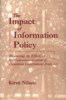 Paperback Impact of Information Policy: Measuring the Effects of the Commercialization of Canadian Government Statistics Book