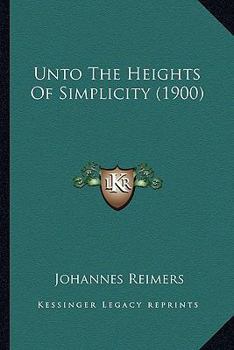 Paperback Unto The Heights Of Simplicity (1900) Book