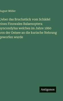 Hardcover Ueber das Bruchstück vom Schädel eines Finnwales Balaenoptera syncondylus welches im Jahre 1860 von der Ostsee an die kurische Nehrung geworfen wurde [German] Book