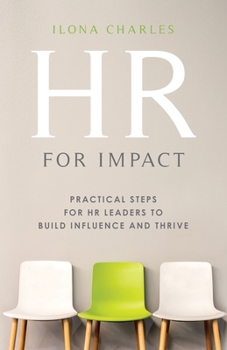 Paperback HR for Impact: Practical Steps for HR Leaders to Build Influence and Thrive Book