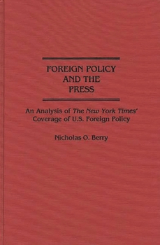 Hardcover Foreign Policy and the Press: An Analysis of the New York Times' Coverage of U.S. Foreign Policy Book