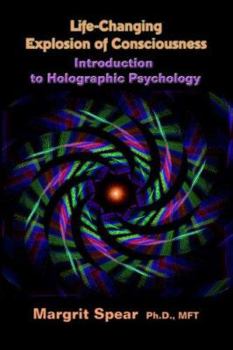 Paperback Life-Changing Explosion of Consciousness, Introduction to Holographic Psychology Book