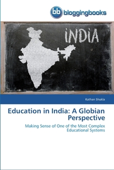 Education in India: A Globian Perspective: Making Sense of One of the Most Complex Educational Systems