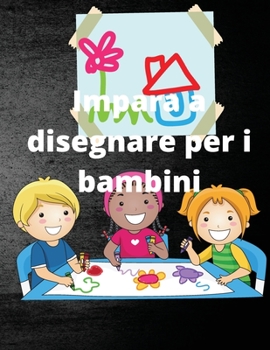 Paperback Impara a disegnare per i bambini: Impara a disegnare [Italian] Book