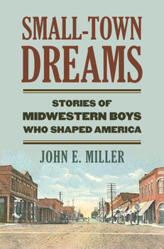 Hardcover Small-Town Dreams: Stories of Midwestern Boys Who Shaped America Book