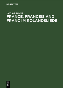 Hardcover France, Franceis and Franc Im Rolandsliede [German] Book
