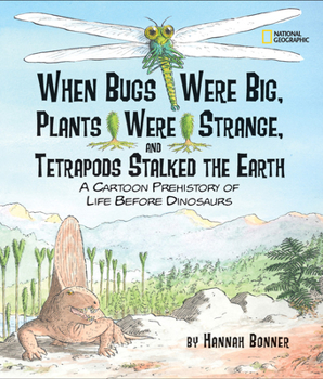 Hardcover When Bugs Were Big, Plants Were Strange, and Tetrapods Stalked the Earth: A Cartoon Prehistory of Life Before Dinosaurs Book