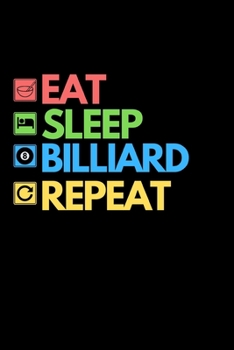 Eat Sleep Billiard Repeat: Funny Billiards Notebook/Journal (6” X 9”) Unique Billiards Gift For Christmas Or Birthday