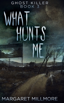 What Hunts Me: Large Print Edition - Book #3 of the Ghost Killer