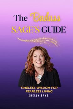 Paperback The Badass Sage's Guide: Timeless Wisdom for Fearless Living Book