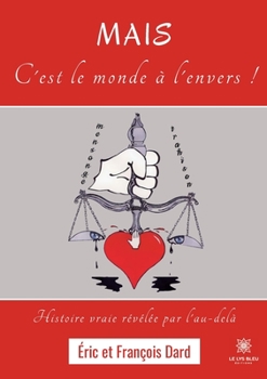 Paperback Mais c'est le monde à l'envers !: Histoire vraie révélée par l'au-delà [French] Book