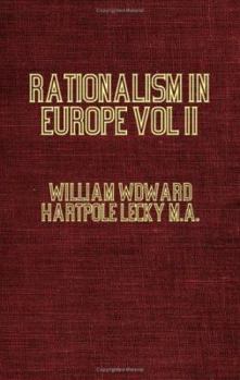 History of the Rise and Influence of the Spirit of Rationalism in Europe