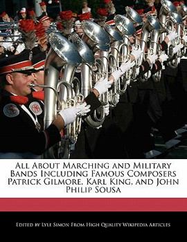 Paperback All about Marching and Military Bands Including Famous Composers Patrick Gilmore, Karl King, and John Philip Sousa Book