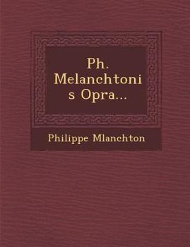 Paperback Ph. Melanchtonis Op�ra... [Latin] Book