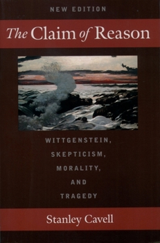 Paperback The Claim of Reason: Wittgenstein, Skepticism, Morality, and Tragedy Book