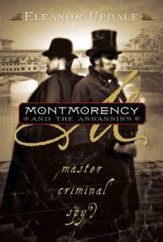 Montmorency and the Assassins: Master, Criminal, Spy? (Montmorency, Book 3) - Book #3 of the Montmorency