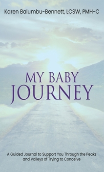 Hardcover My Baby Journey: A guided journal to support you through the peaks and valleys of trying to conceive Book