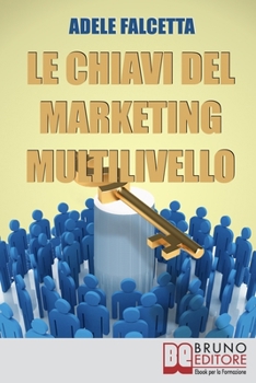 Paperback Le Chiavi Del Marketing Multilivello: Come Costruire un'Impresa Redditizia nel Network Marketing [Italian] Book
