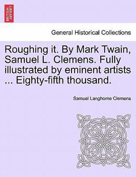 Paperback Roughing it. By Mark Twain, Samuel L. Clemens. Fully illustrated by eminent artists ... Eighty-fifth thousand. Book