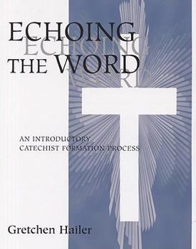 Paperback Echoing the Word: An Introductory Catechist Formation Process Book