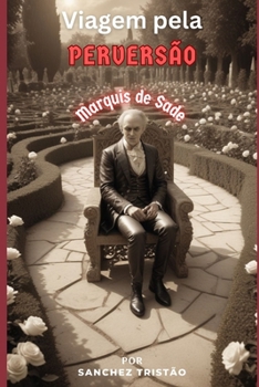 Viagem à Perversão: Marquês de Sade (Portuguese Edition)