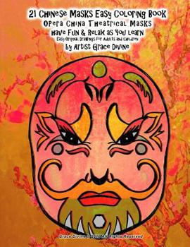 Paperback 21 Chinese Masks Easy Coloring Book OPera China Theatrical Masks have Fun & Relax as You learn Easy Original Drawings for Adults and Children by Artis Book