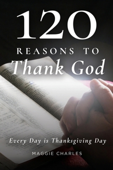 Paperback 120 Reasons to Thank God: Everyday is Thanksgiving Day Book