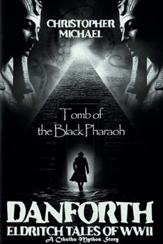 Danforth: Eldritch Tales of WWII: Book 1 - Tomb of the Black Pharaoh