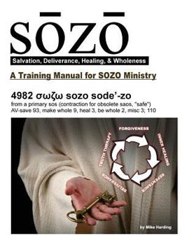Paperback SOZO - salvation, deliverance, healing, & wholeness: A Training Manual for SOZO Teams Book
