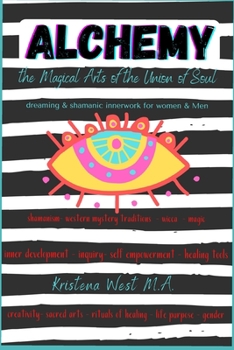 Alchemy the Magical Arts of the Union of Soul: Dreaming & Shamanic InnerWork for Women and Men