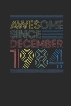 Awesome Since December 1984: Graph Ruled Notebook / Journal (6" X 9" - 5 X 5 Graph Ruled) – 35 years old Birthday Gift and 35th Anniversary Gift for Women And Men