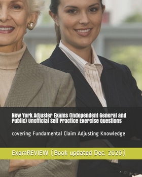 Paperback New York Adjuster Exams (Independent General and Public) Unofficial Self Practice Exercise Questions: covering Fundamental Claim Adjusting Knowledge Book