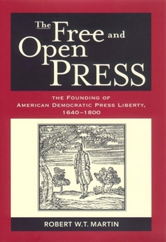 Hardcover The Free and Open Press: The Founding of American Democratic Press Liberty Book