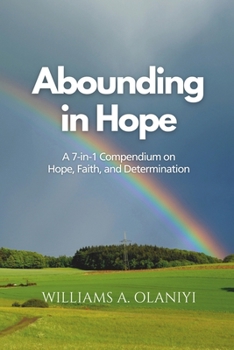 Abounding in Hope: A 7-in-1 Compendium on Hope, Faith, and Determination