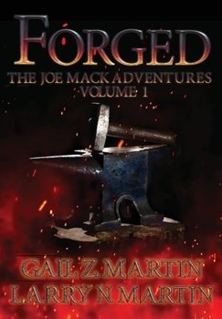 Forged: The Joe Mack Adventures, Volume One - Book  of the Joe Mack Shadow Council