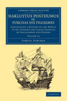 Paperback Hakluytus Posthumus Or, Purchas His Pilgrimes: Contayning a History of the World in Sea Voyages and Lande Travells by Englishmen and Others Book