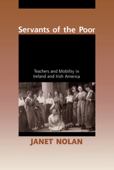 Paperback Servants of the Poor: Teachers and Mobility in Ireland and Irish America Book