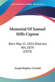 Paperback Memorial Of Samuel Mills Capron: Born May 15, 1832-Died Jan. 4th, 1874 (1874) Book