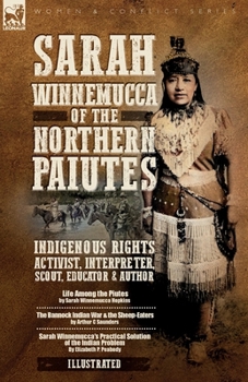 Sarah Winnemucca of the Northern Paiutes: Indigenous Rights Activist, Interpreter, Scout, Educator and Author