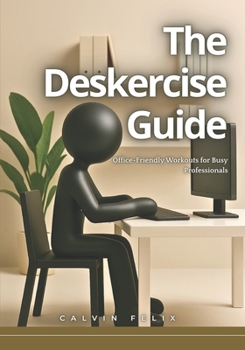 Paperback The Deskercise Guide: Office-Friendly Workouts for Busy Professionals Book