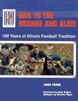 Hardcover Hail to the Orange and Blue!: 100 Years of Illinois Football Tradition Book