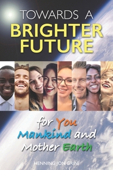 Towards a Brighter Future: For You, Mankind and Mother Earth
