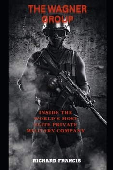 Paperback The Wagner Group: Inside the World's Most Elite Private Military Company Book
