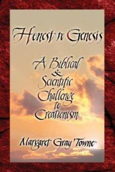 Honest to Genesis: A BIblical and Scientific Challenge to Creationism