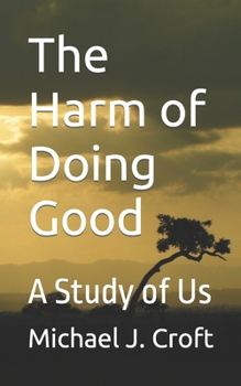 Paperback The Harm of Doing Good: A Study of Us Book