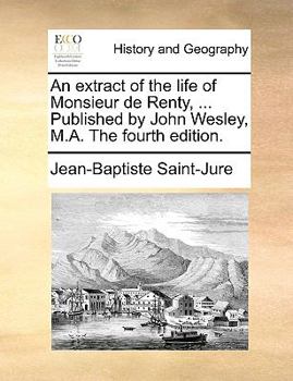 Paperback An Extract of the Life of Monsieur de Renty, ... Published by John Wesley, M.A. the Fourth Edition. Book